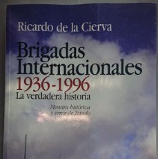 Militaria: BRIGADAS INTERNACIONALES 1936-1996. LA VERDADERA HISTORIA. RICARDO DE LA CIERVA