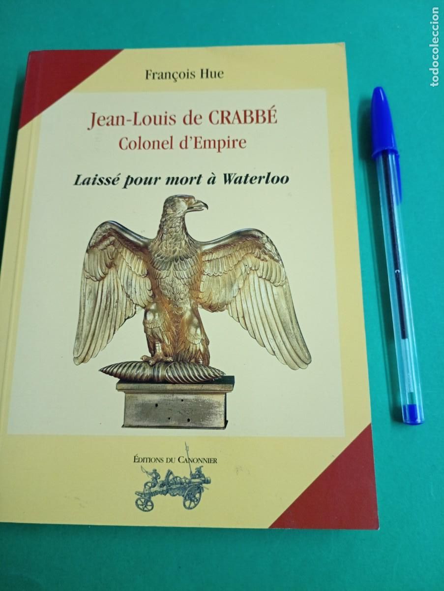Militaria: Antiguo libro Jean-Louis de CRABB&Eacute; Colonel d&acute;Empire. Laiss&eacute; pour mort &agrave; Waterloo. Francia 2006.