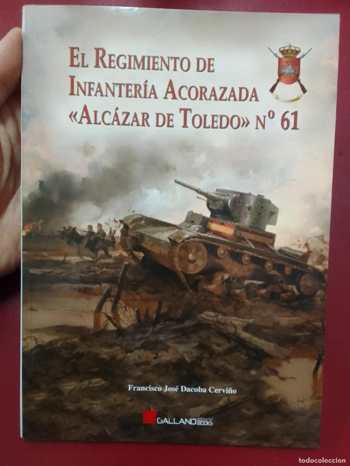 Military Antiques: Francisco Jos&eacute; Dacoba Cervi&ntilde;o: El Regimiento de Infanter&iacute;a Acorazada &laquo;Alc&aacute;zar de Toledo&raquo; n.&ordm; 61