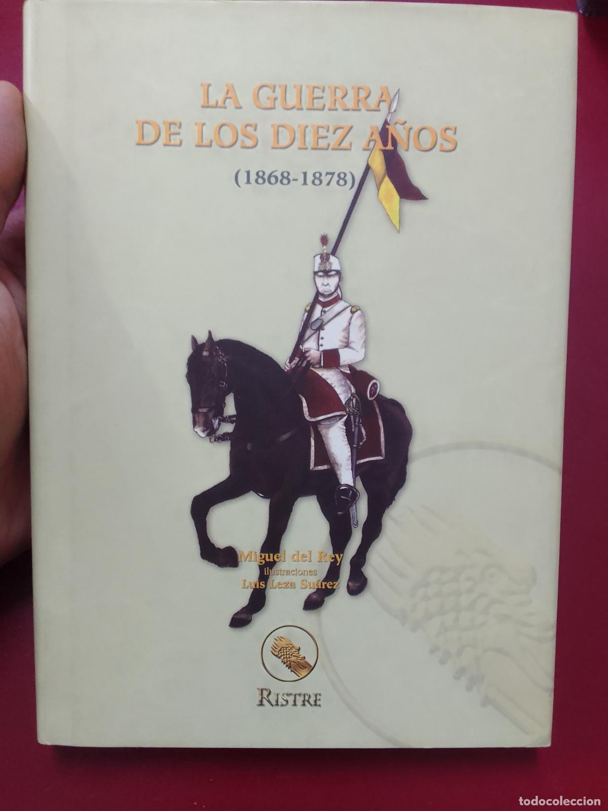 Militaria: Miguel del Rey: La guerra de los diez a&ntilde;os (1868-1878) (Ristre. 2003)