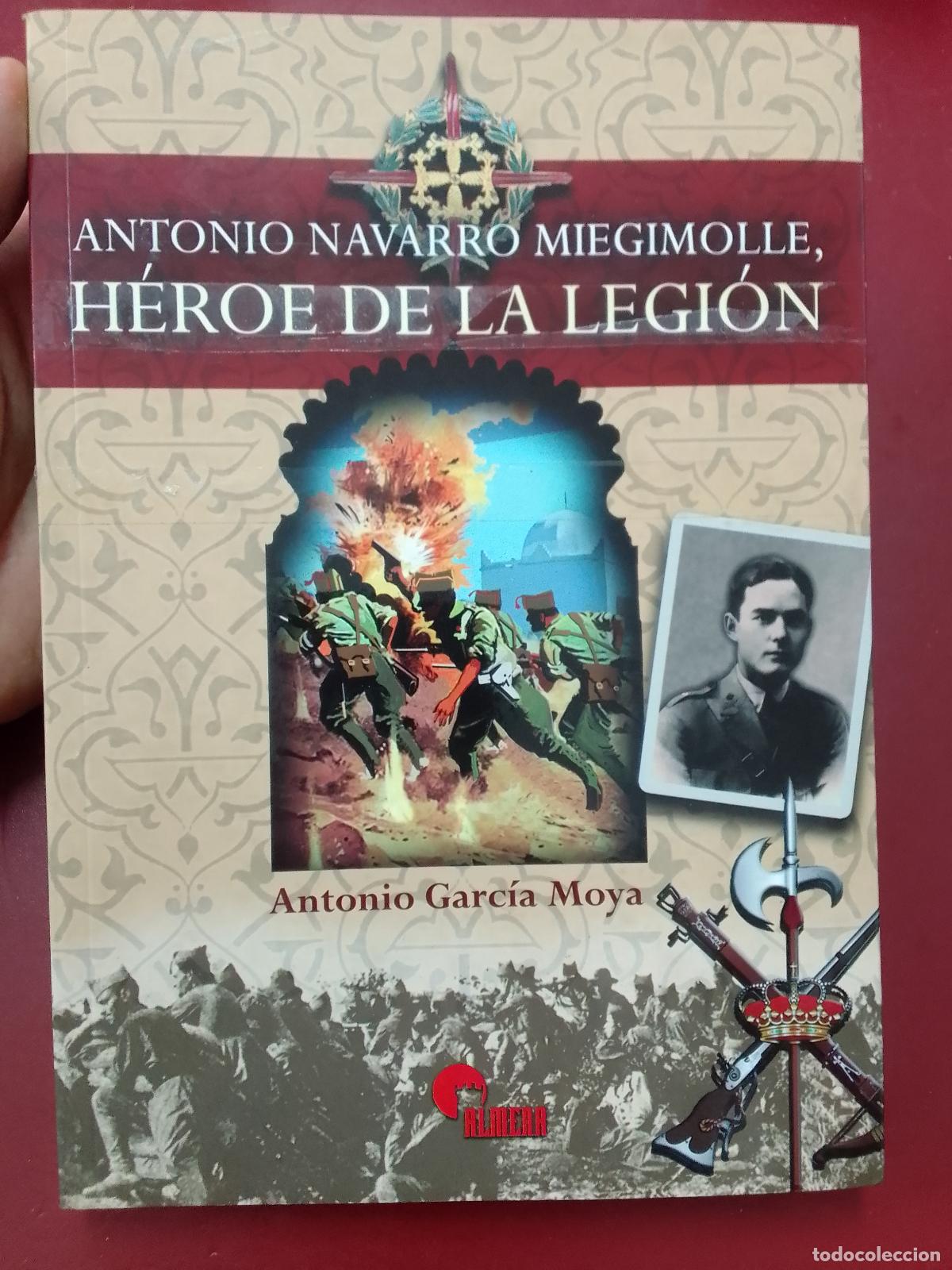 Militaria: Antonio Garc&iacute;a Moya: Antonio Navarro Miegimolle. H&eacute;roe de la legi&oacute;n