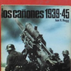Militaria: LOS CAÑONES 1939-1945
