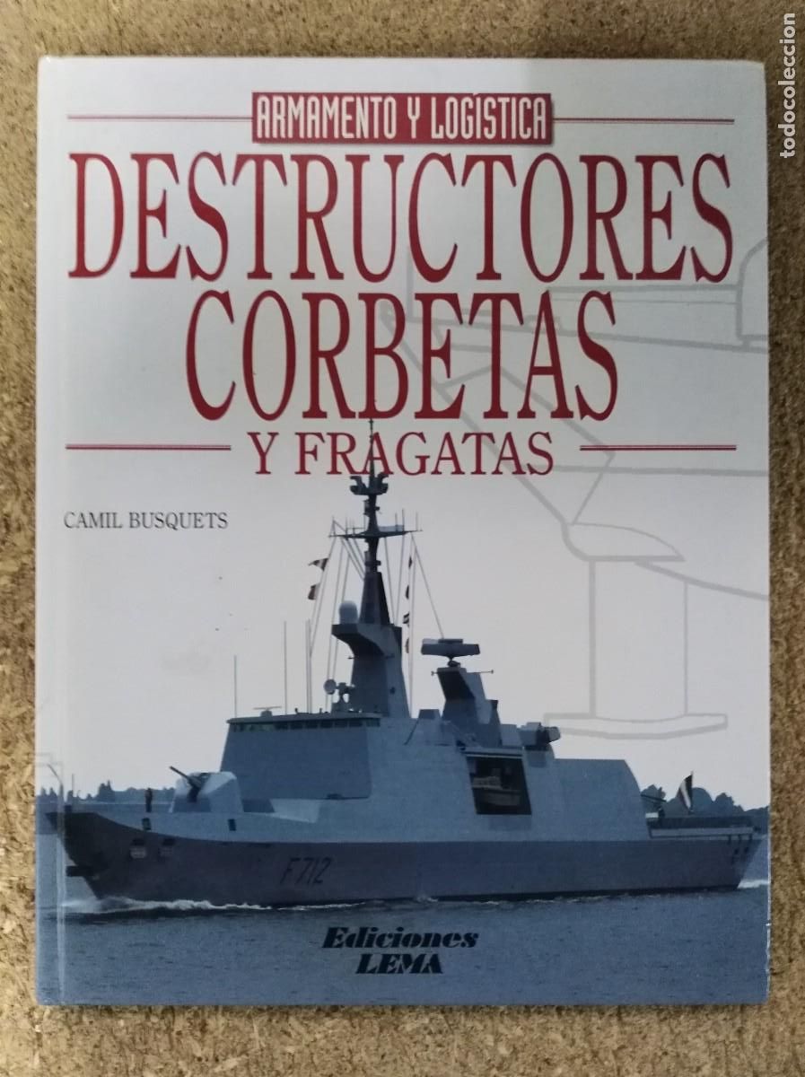 Militaria: Armamento y Logistica.Destructores Corbetas y Fragatas.Ediciones Lema.