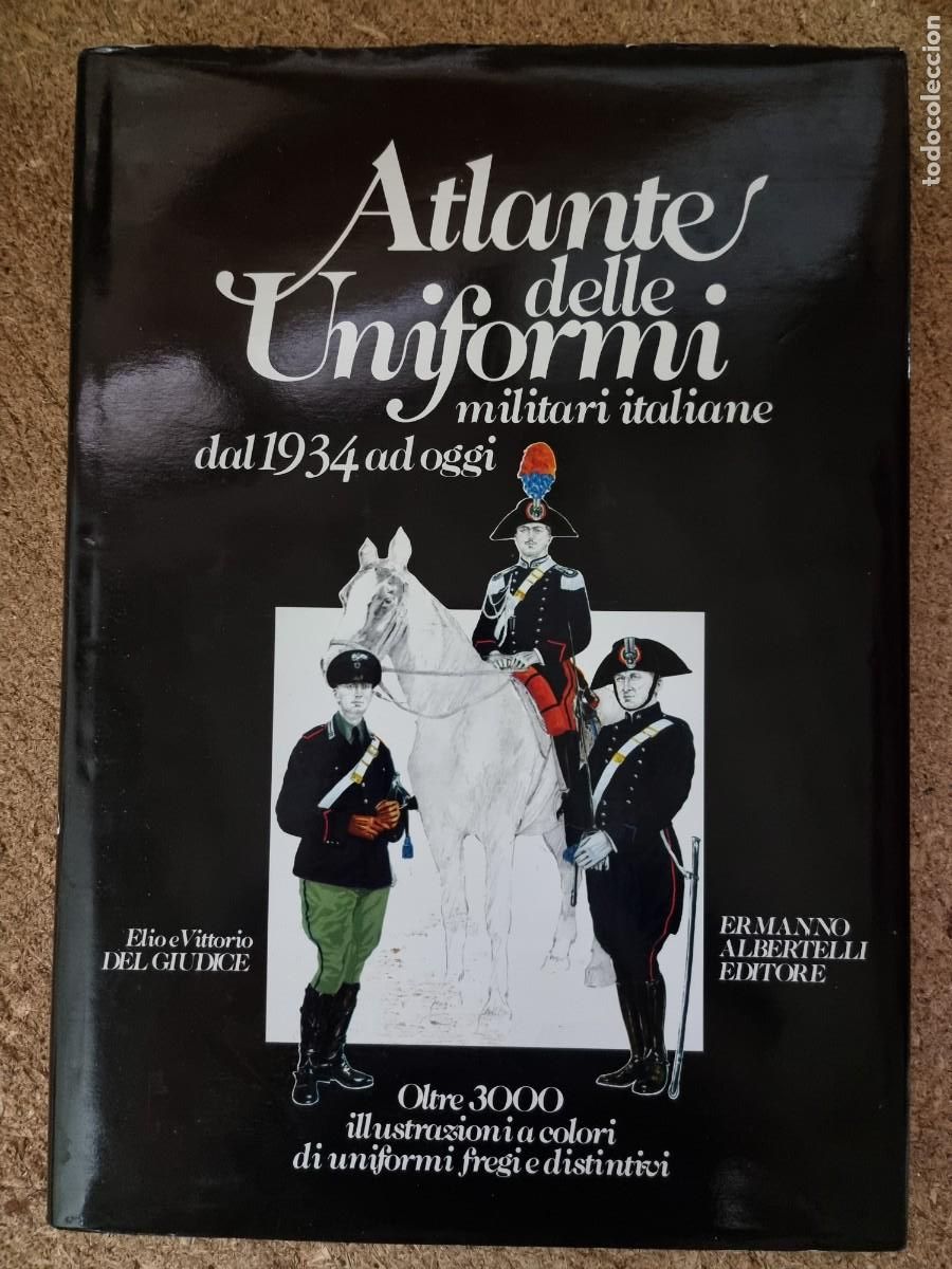 Militaria: Atlante delle Uniformi Militari Italiane dal 1934 ad oggi.