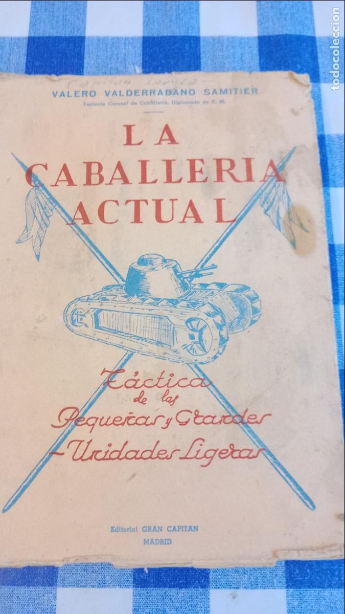 Militaria: LA CABALLERIA ACTUAL VALERO VALDERRABANO SAMITIER TACTICAS DE LAS PEQUE&Ntilde;AS Y GRANDES UNIDADES 1947