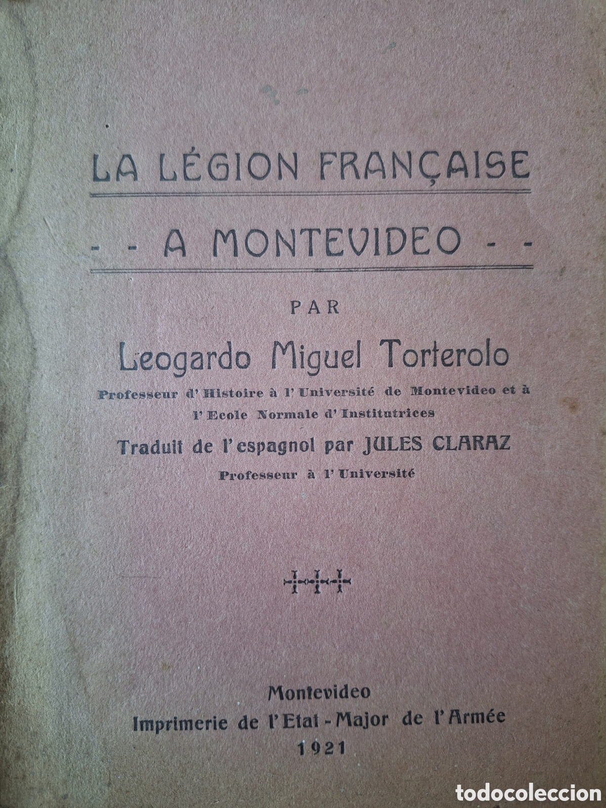 Military Antiques: LA LEGION FRANCAISE A MONTEVIDEO LEOGARDO MIGUEL TORTEROLO 1921 IDIOMA FRANCES RARO !