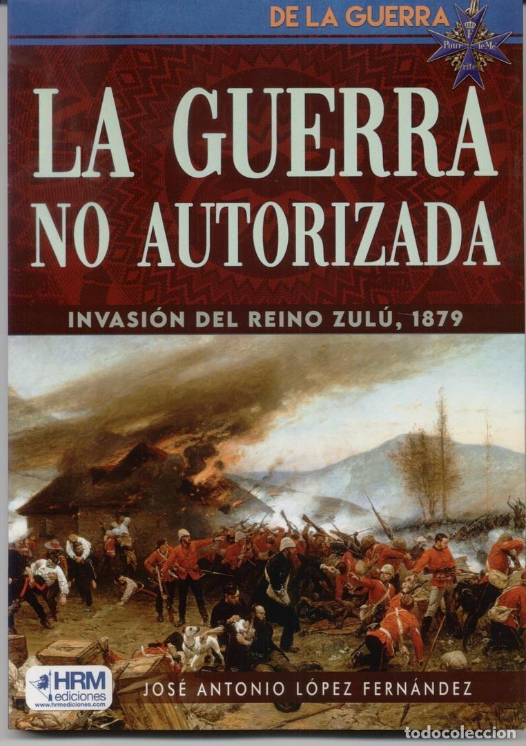 Militaria: LA GUERRA NO AUTORIZADA. INVASI&Oacute;N DEL REINO ZUL&Uacute;, 1879.