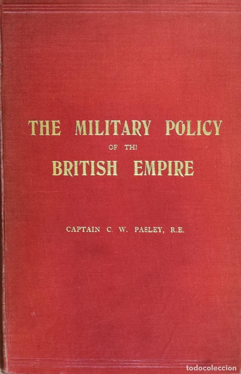 Militaria: THE MILITARY POLICY AND INSTITUTIONS OF THE BRITISH EMPIRE - C. W. PASLEY