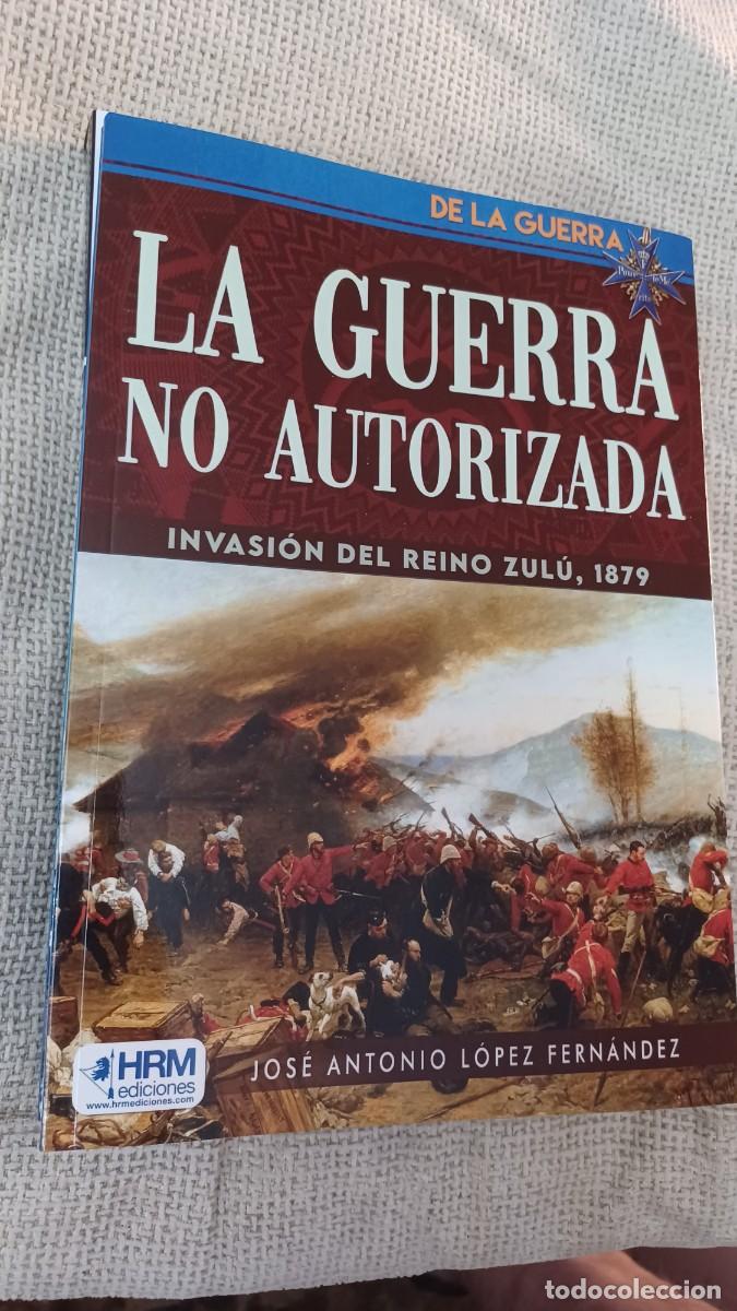 Militaria: La Guerra no autorizada. Invasi&oacute;n del reino Zul&uacute;,1879