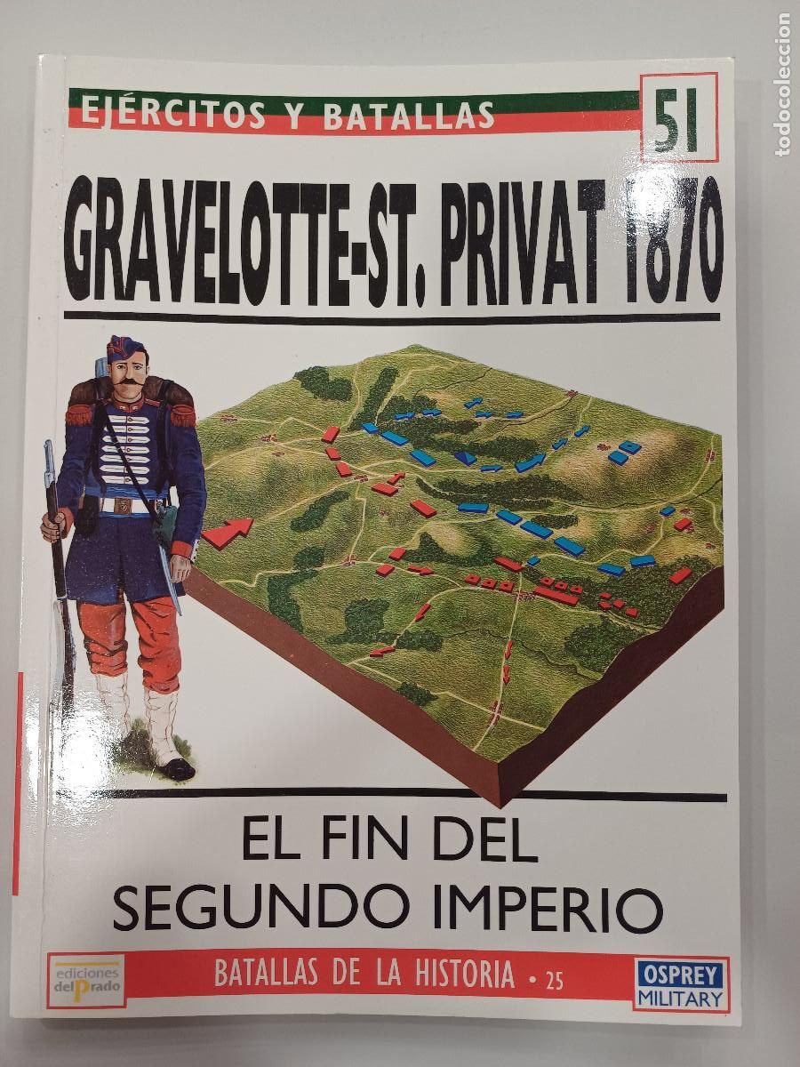 Militaria: EL FIN DEL SEGUNDO IMPERIO-GRAVELOTTE ST.PRIVAT 1870/EJERCITOS Y BATALLAS 51.