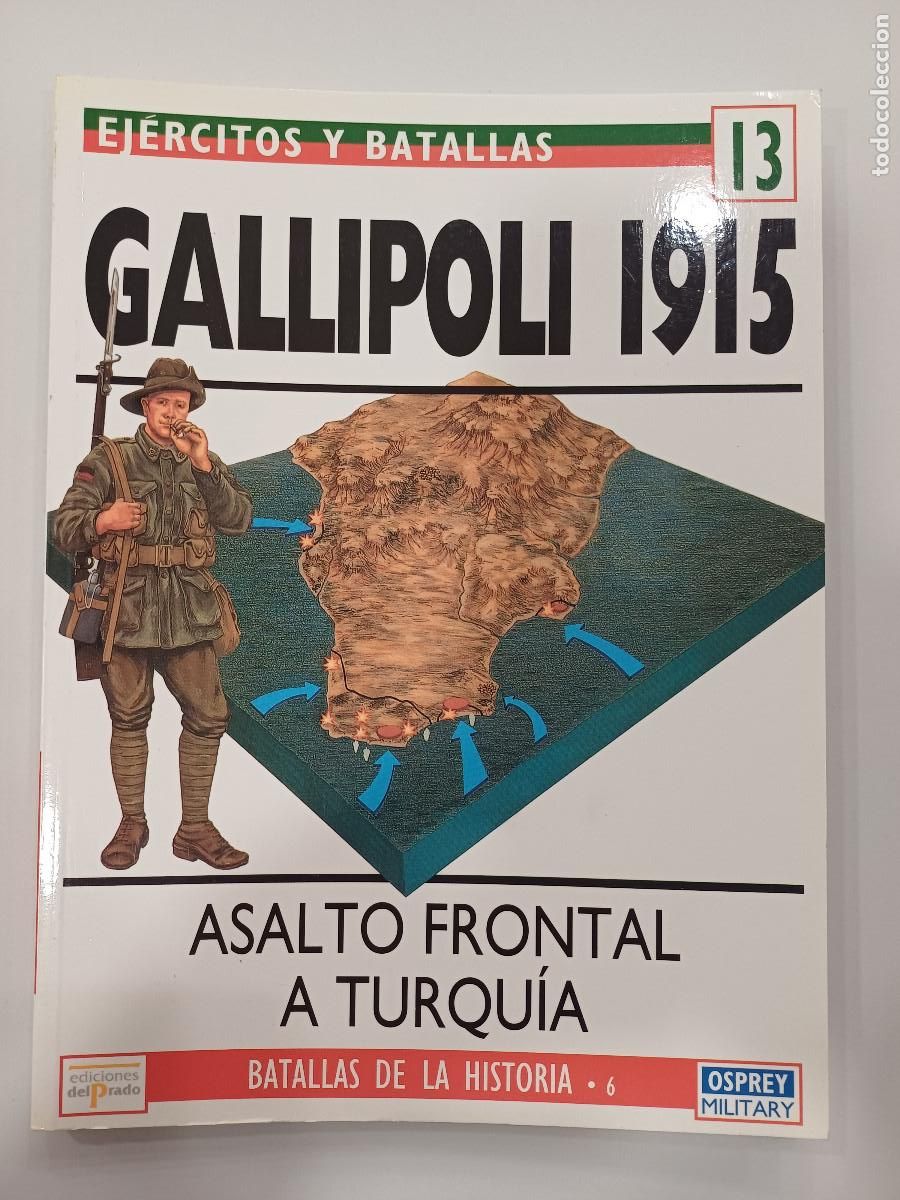 Militaria: ASALTO FRONTAL A TURQUIA-GALLIPOLIS 1915/EJERCITOS Y BATALLAS 13.