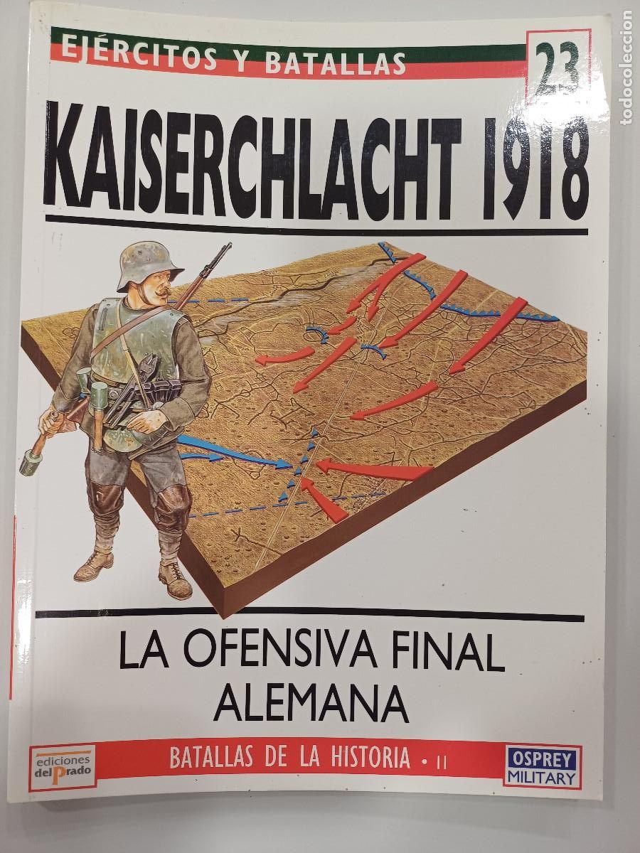 Militaria: LA OFENSIVA FINAL ALEMANA-KAISERCHLACHT 1918/EJERCITOS Y BATALLAS 23.