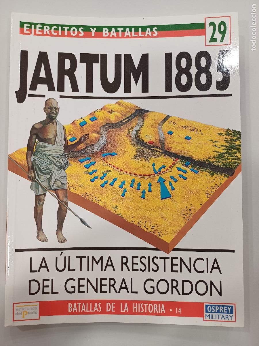 Militaria: LA ULTIMA RESISTENCIA DEL GENERAL GORDON-JARTUM 1885/EJERCITOS Y BATALLAS 29.
