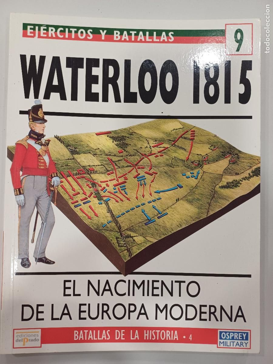 Militaria: EL NACIMIENTO DE LA EUROPA MODERNA-WATERLOO 1815/EJERCITOS Y BATALLAS 9.