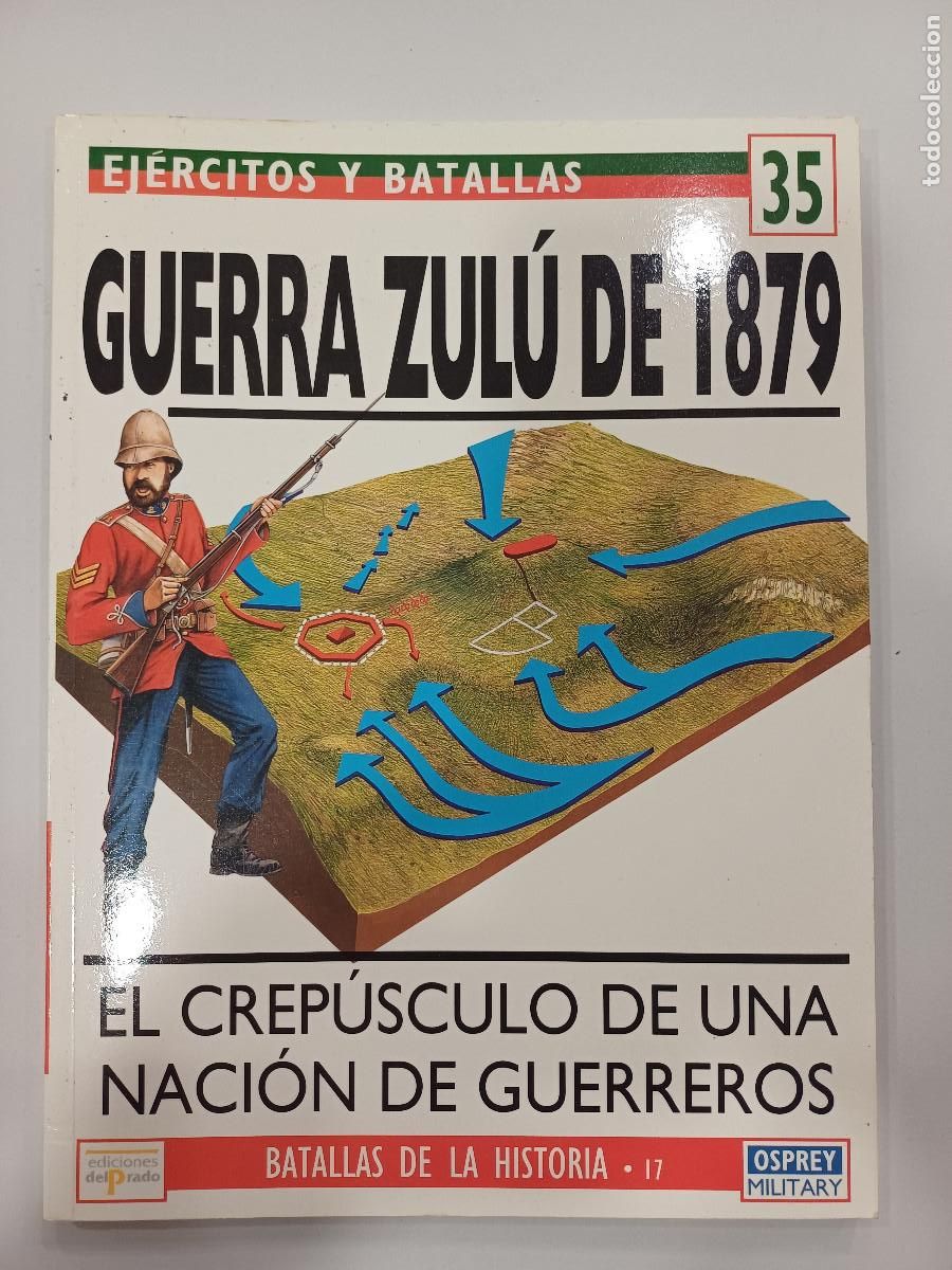 Militaria: EL CREPUSCULO DE UNA NACION DE GUERREROS-GUERRA ZULU DE 1879/EJERCITOS Y BATALLAS 35.