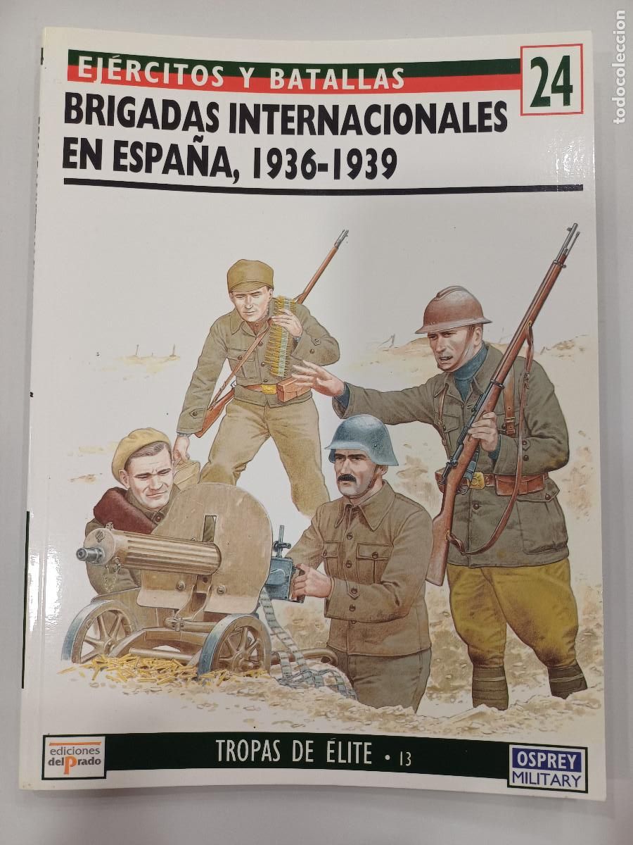 Militaria: BRIGADAS INTERNACIONALES EN ESPA&Ntilde;A 1936-39/EJERCITOS Y BATALLAS 24/TROPAS DE ELITE N&ordm;13.