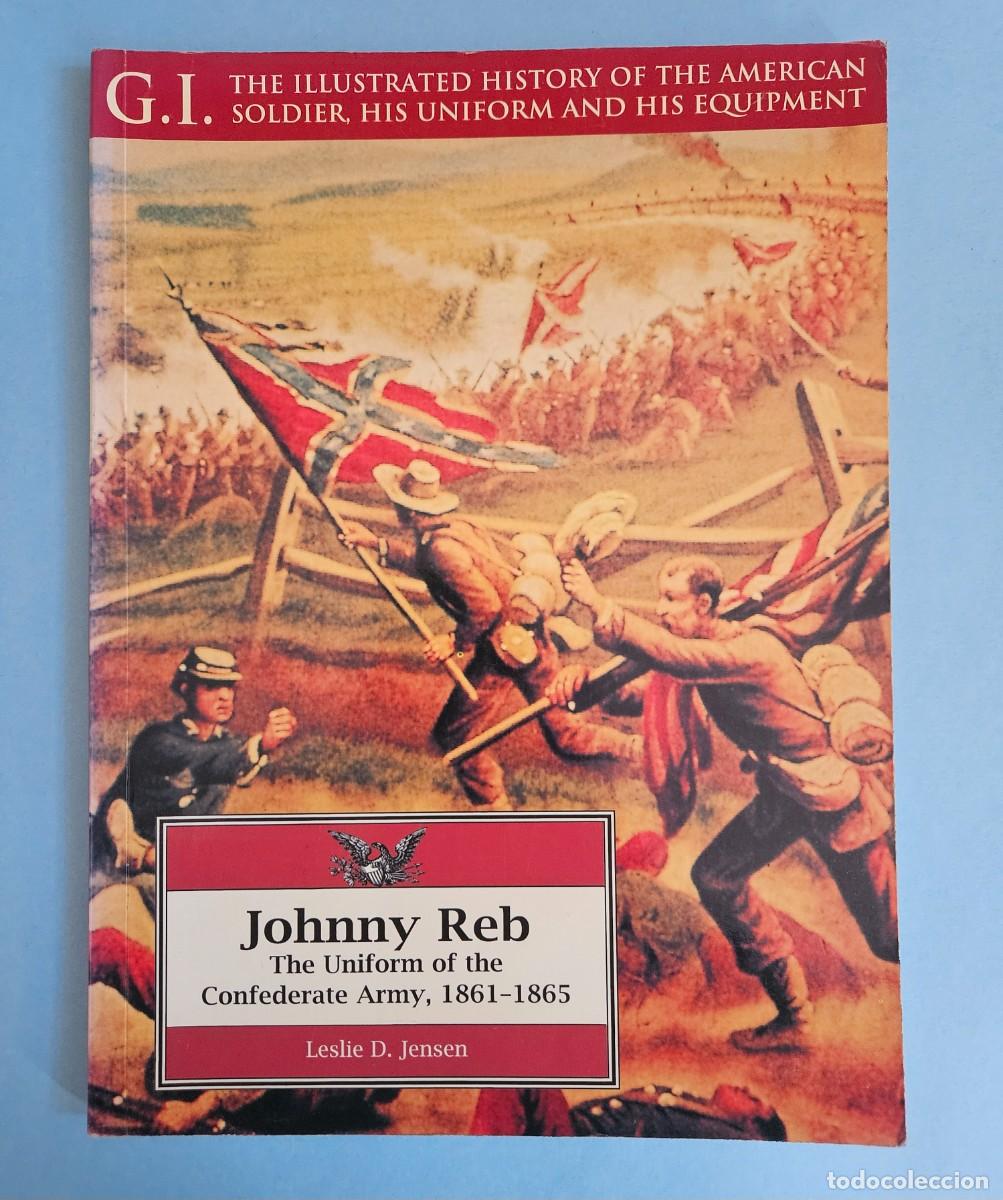 Military Antiques: JOHNNY REB. THE UNIFORM OF THE CONFEDERATE ARMY, 1861 - 1865. GREENHILL. USADO