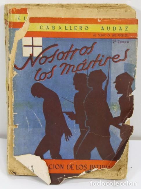 Militaria: Libro Nosotros los M&aacute;rtires. La revoluci&oacute;n de los Patibularios. El caballero audaz.