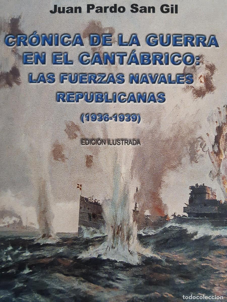 Militaria: Cr&oacute;nica de la guerra en el Cant&aacute;brico Las Fuerzas Navales Republicanas Juan Pardo San Gil guerra civ