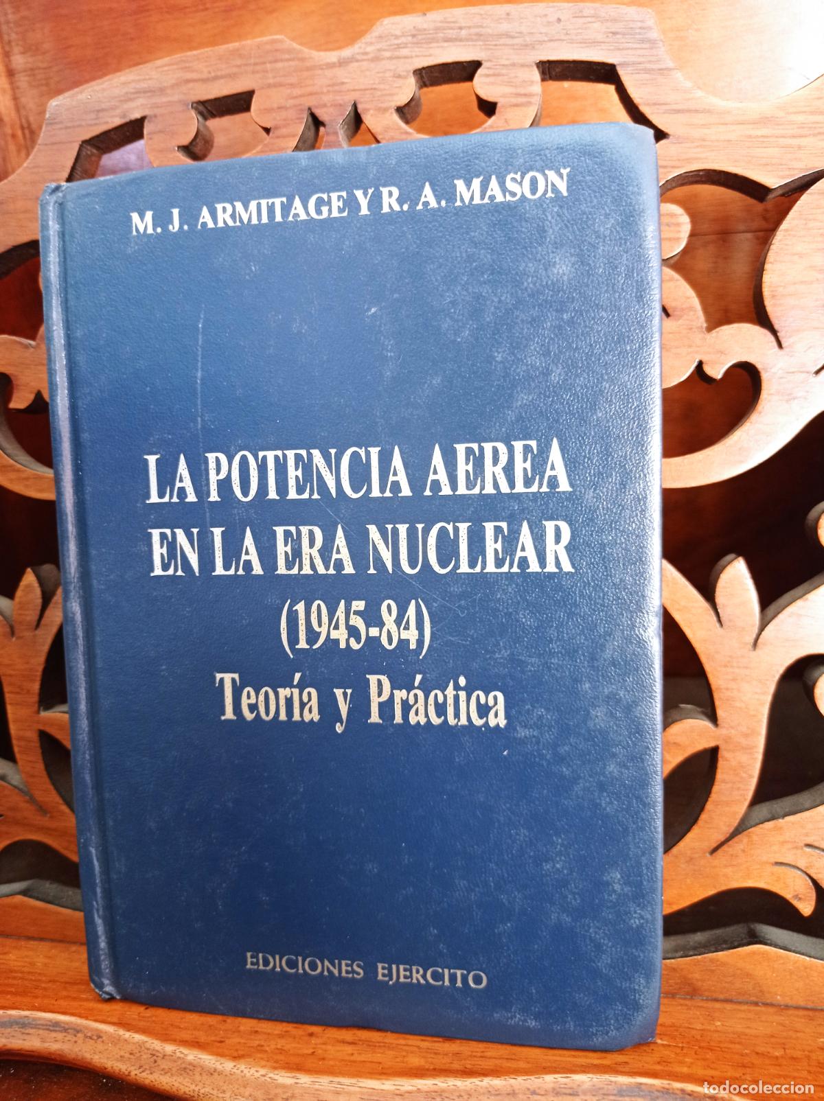 Militaria: LA POTENCIA AEREA EN LA ERA NUCLEAR 1945 - 1984. TEORIA Y PRACTICA, ARMITAGE / MASON. EJERCITO 1988