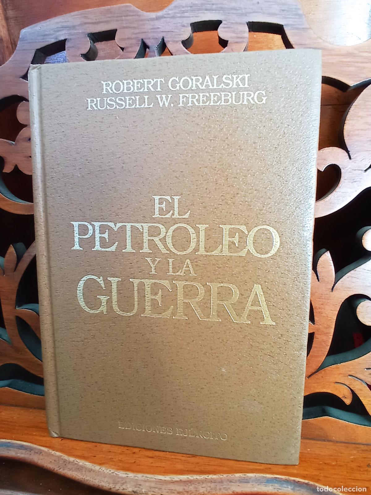 Military Antiques: EL PETROLEO Y LA GUERRA, ROBERT GORALSKI / RUSSELL FREEBURG. EDICIONES EJERCITO 1989