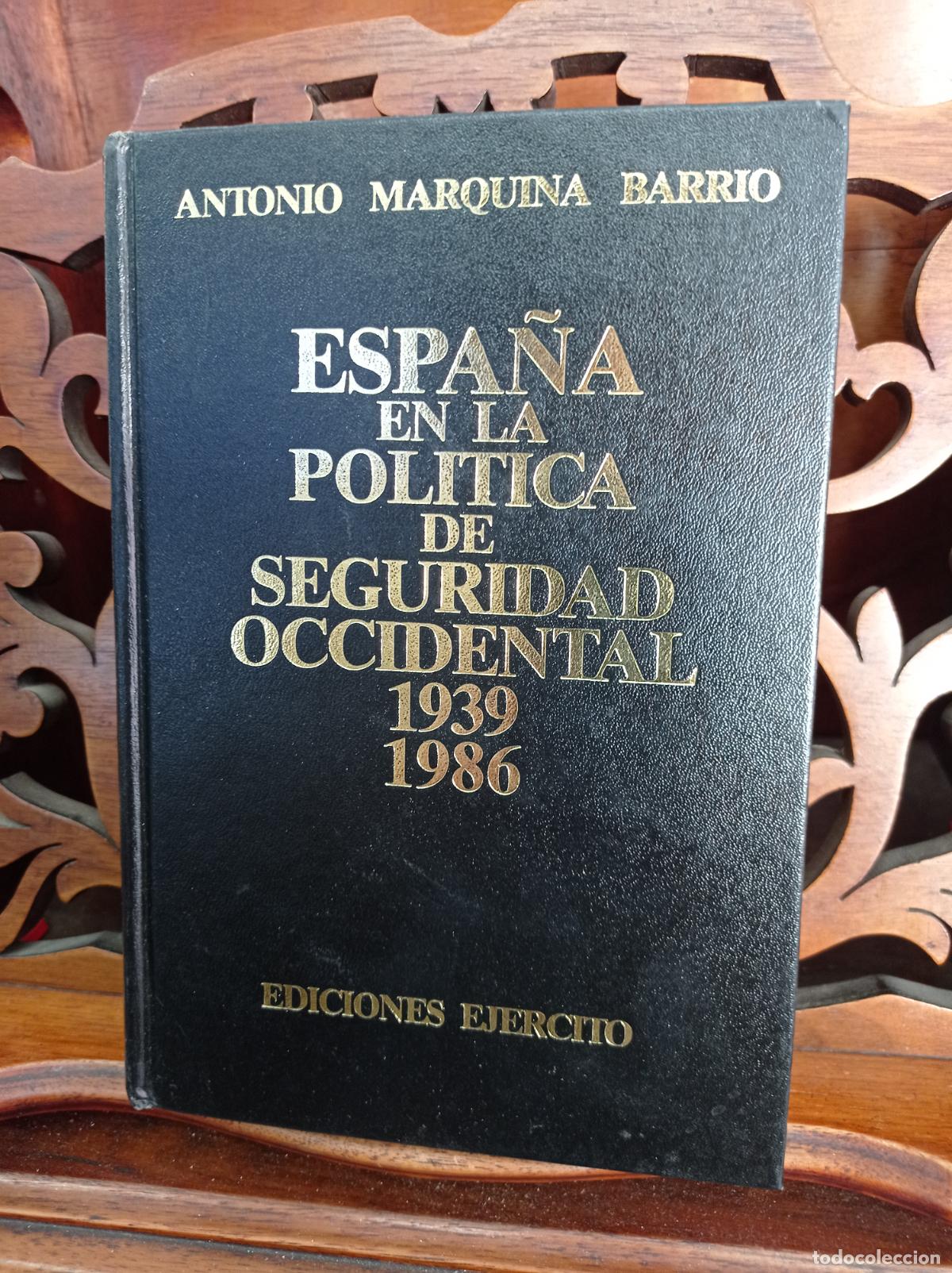 Militaria: ESPA&Ntilde;A EN LA POLITICA DE SEGURIDAD OCCIDENTAL 1939 - 1986, ANTONIO MARQUINA BARRIO. EJERCITO 1986