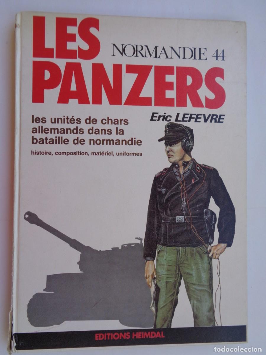 Militaria: LES PANZERS , NORMANDIE 44. DE ERIC LEFEVRE. LOS PANZER EN NORMANDIA 1944 . EN FRANCES , 1978