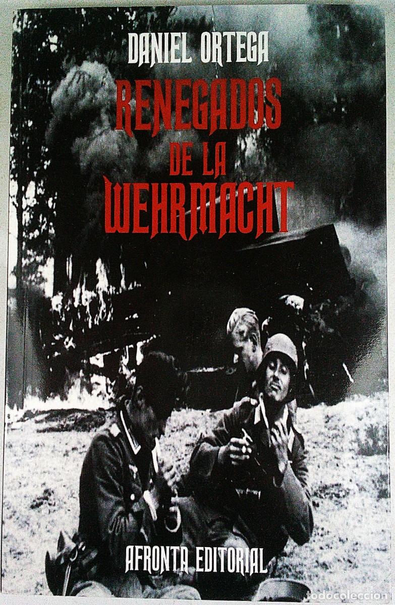 Militaria: RENEGADOS DE LA WEHRMACHT DANIEL ORTEGA AFRONTA EDITORIAL BURGOS 2014