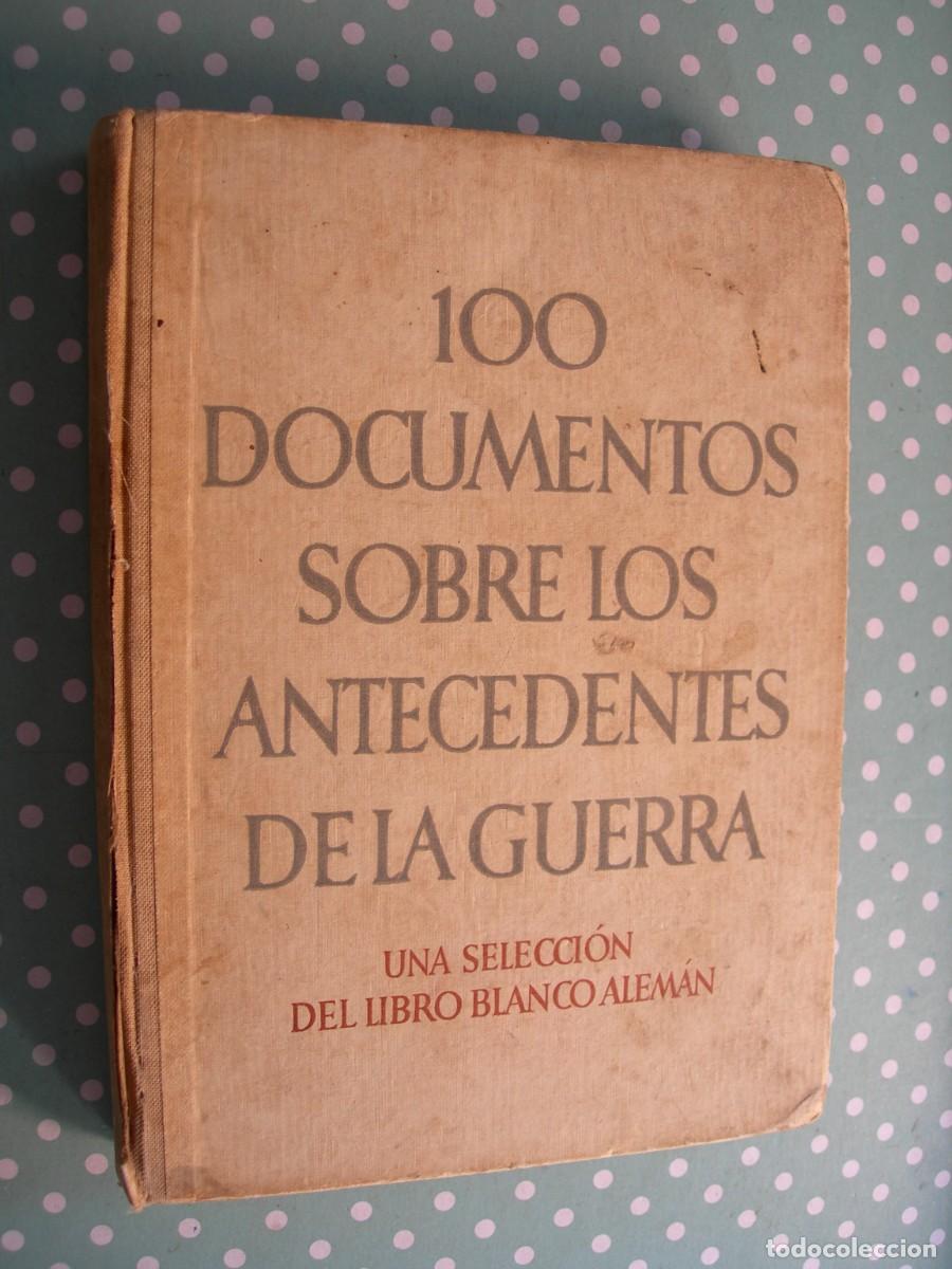 Militaria: 100 DOCUMENTOS SOBRE LOS ANTECEDENTES DE LA GUERRA/UNA SELECCI&Oacute;N DEL LIBRO BLANCO ALEM&Aacute;N