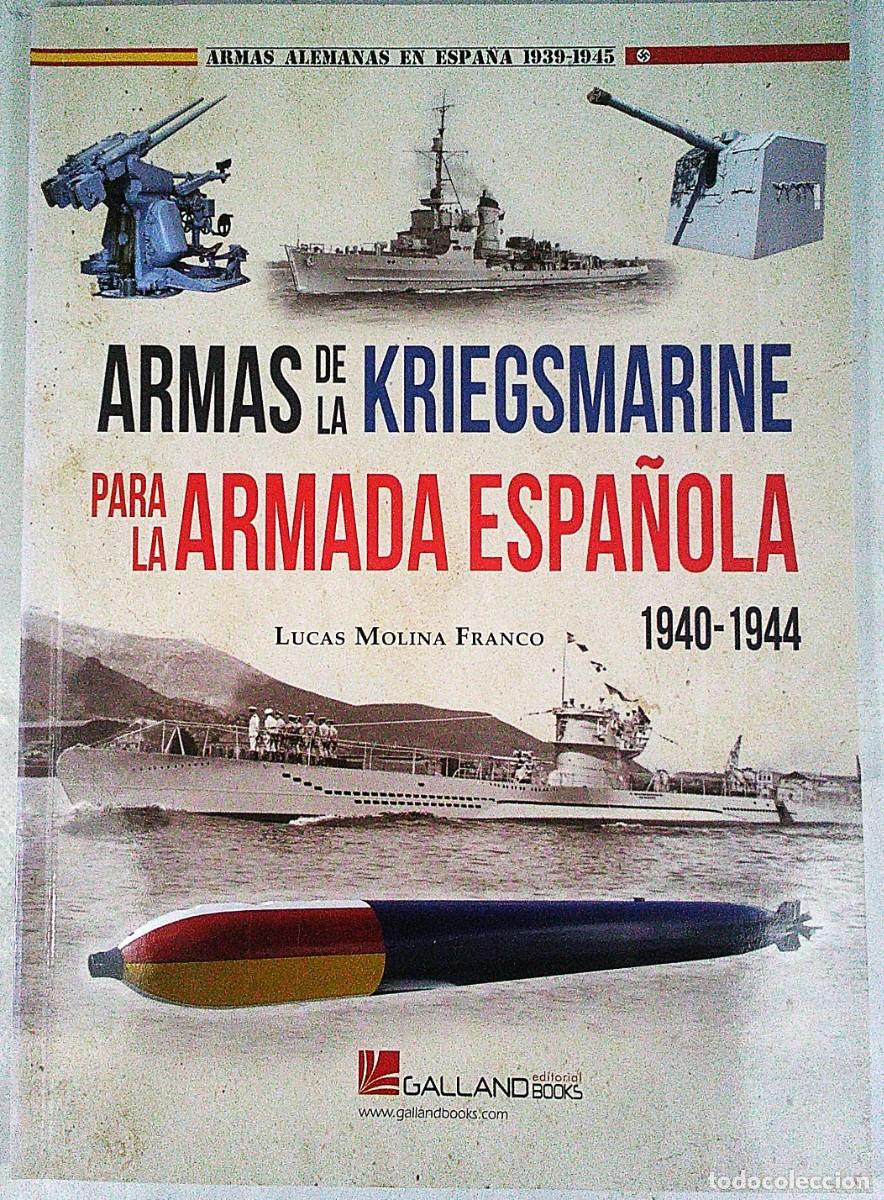 Militaria: ARMAS DE LA KRIEGSMARINE PARA LA ARMADA ESPA&Ntilde;OLA 1940-1944 LUCAS MOLINA FRANCO GALLAND BOOKS 2020