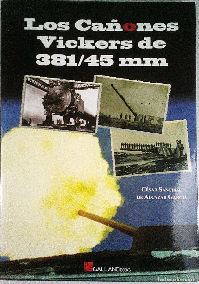 Militaria: LOS CA&Ntilde;ONES VICKERS DE 381/45 CESAR SANCHEZ DE ALCAZAR GARCIA GALLAND BOOKS 2010