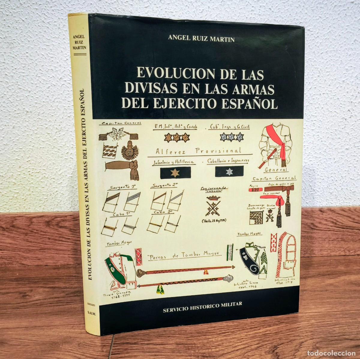 Militaria: UNIFORMES MILITARES - EVOLUCION DE LAS DIVISAS EN LAS ARMAS DEL EJERCITO ESPA&Ntilde;OL - ANGEL RUIZ MARTIN