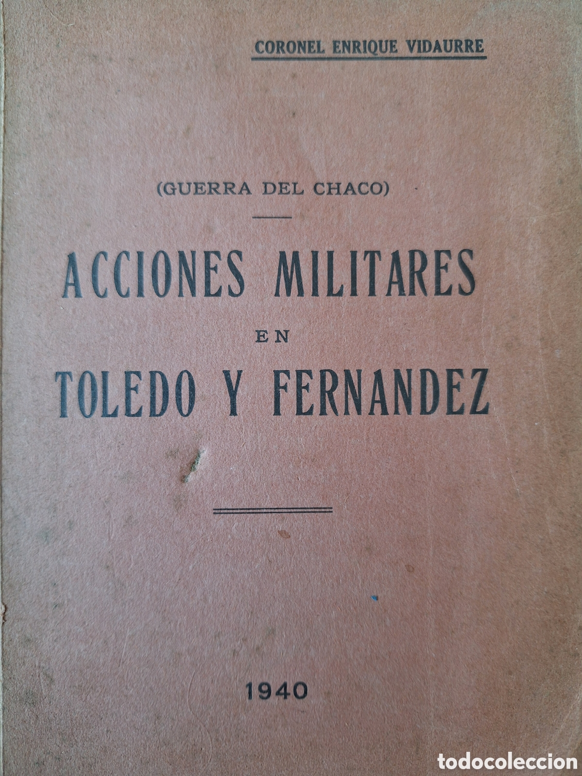 Militaria: GUERRA DEL CHACO ACCIONES MILITARES EN TOLEDO Y FERNANDEZ 1940 CORONEL VIDAURRE