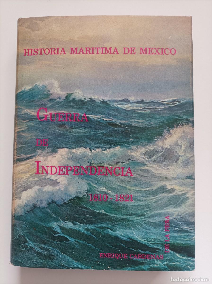 Militaria: Historia mar&iacute;tima de M&eacute;xico I. Guerra de independencia 1810-1821. Enrique Cardenas de la Pe&ntilde;a.