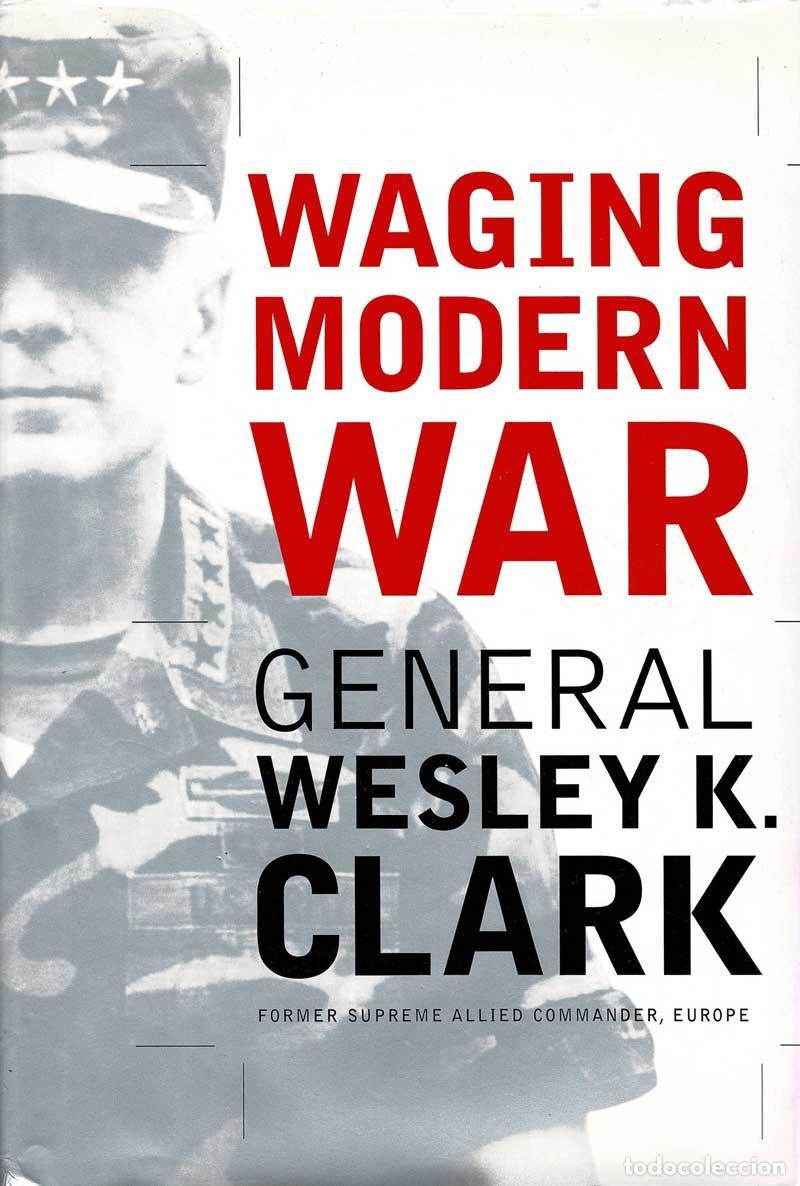 Militaria: Waging Modern War - Wesley K. Clark