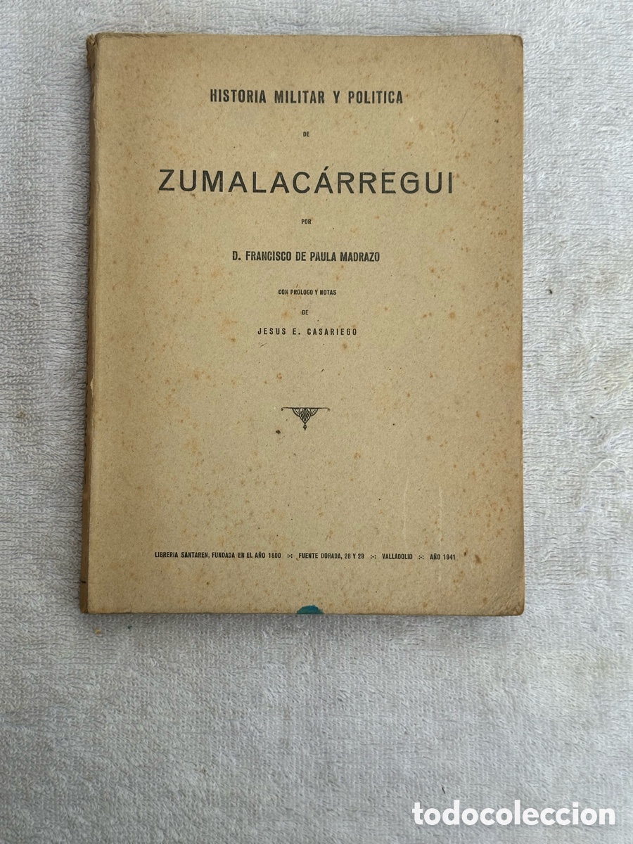 Military Antiques: ANTIGUO LIBRO HISTORIA MILITAR Y POLITICA DE ZUMALACARREGUI- FRANCISCO DE PAULA MADRAZO 1941