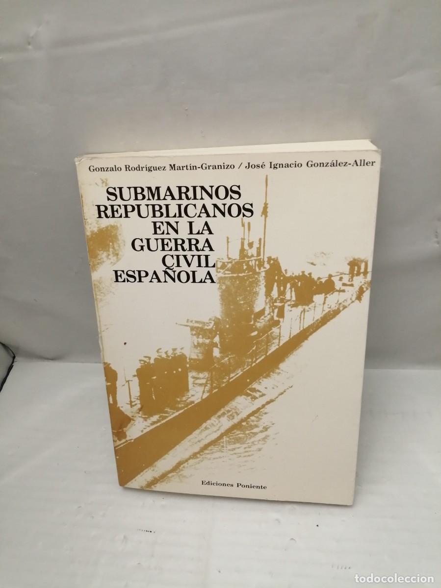Militaria: Submarinos Republicanos en la Guerra Civil Espa&ntilde;ola (Primera edici&oacute;n)