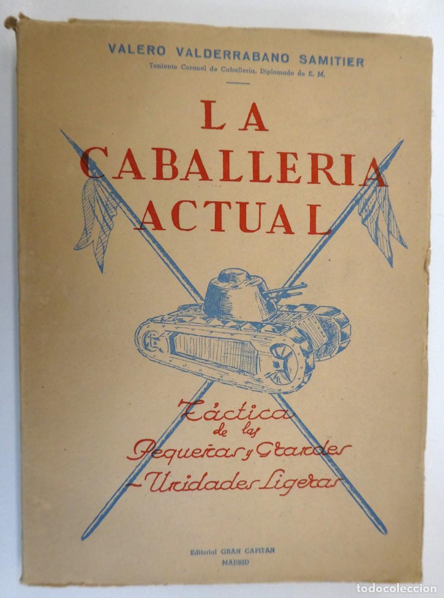 Militaria: LA CABALLERIA ACTUAL VALERO VALDERRABANO SAMITIER TACTICAS DE LAS PEQUE&Ntilde;AS Y GRANDES UNIDADES 1947