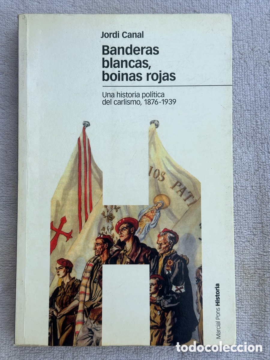 Militaria: LIBRO BANDERAS BLANCAS BOINAS ROJAS - JORDI CANAL - UNA HISTORIA POLITICA DEL CARLISMO 1876 / 1939
