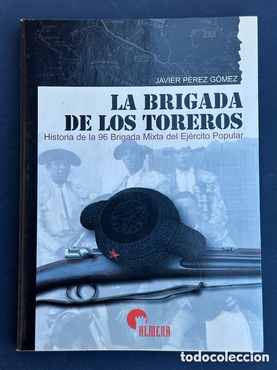 Militaria: LIBRO LA BRIGADA DE LOS TOREROS - HISTORIA DE LA 96 BRIGADA MIXTA DEL EJERCITO POPULAR