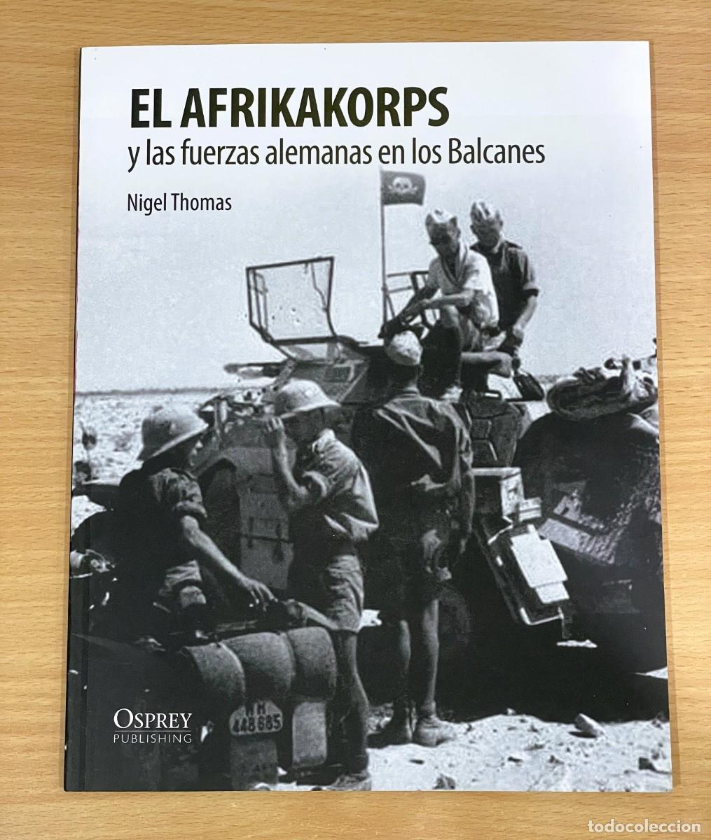 Militaria: AFRIKA KORPS Y LAS FUERZAS ALEMANAS EN LOS BALCANES - SOLDADOS SEGUNDA GUERRA MUNDIAL. OSPREY, 2011