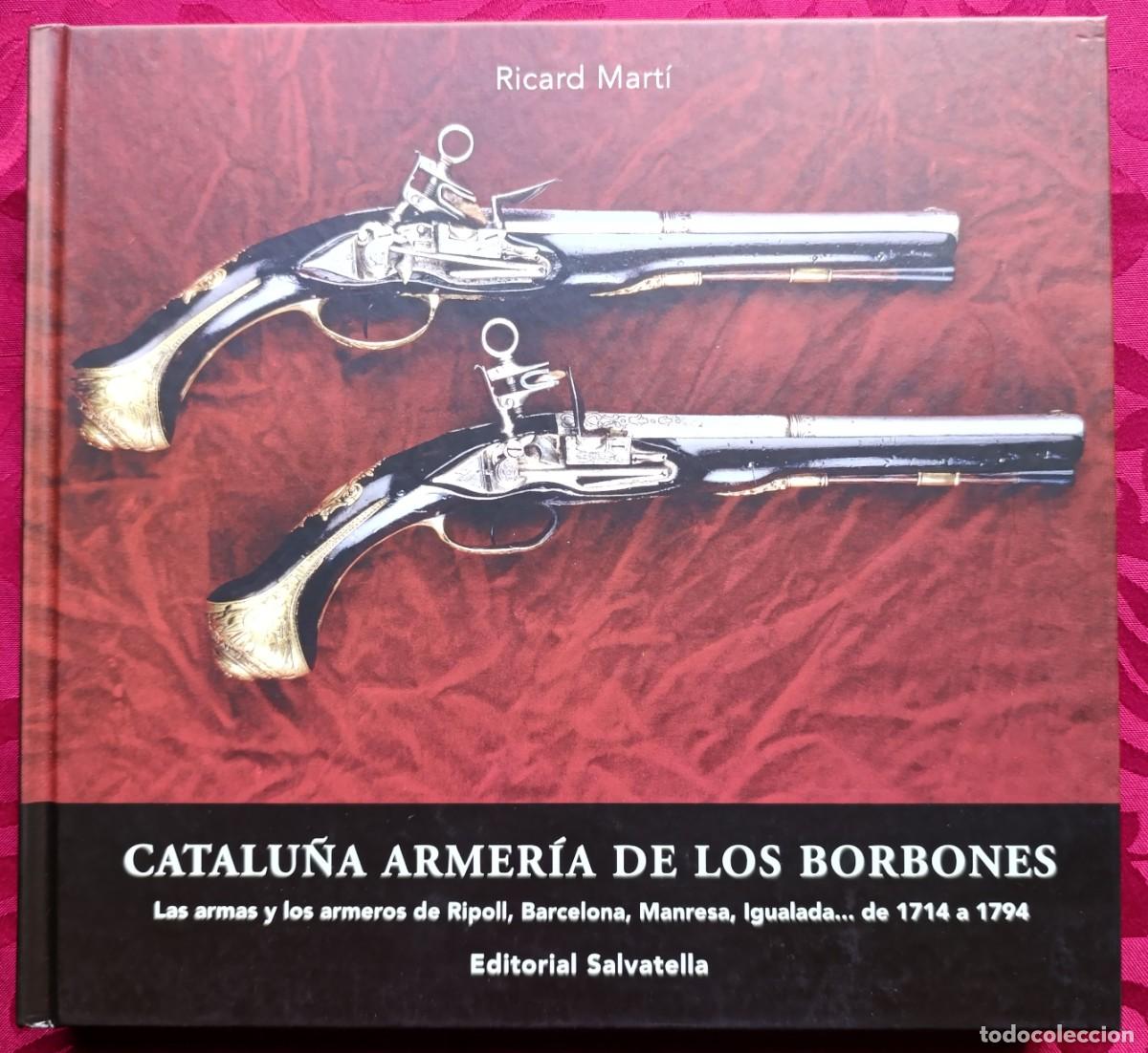 Militaria: CATALU&Ntilde;A ARMER&Iacute;A DE LOS BORBONES - Las armas y los armeros de Ripoll, Barcelona, Manresa, Igualada