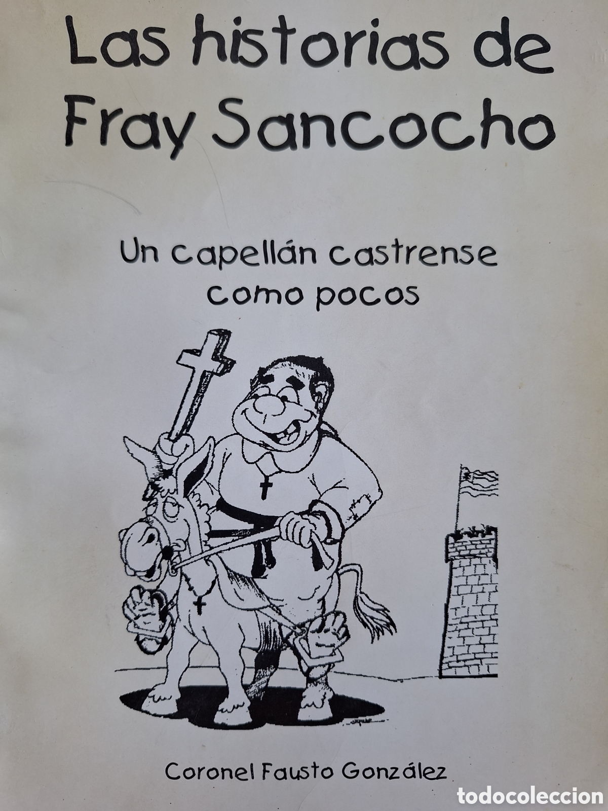 Militaria: LAS HISTORIAS DE FRAY SANCOCHO UN CAPELLAN CASTRENSE CORONEL FAUSTO GONZALEZ A&Ntilde;O 2006