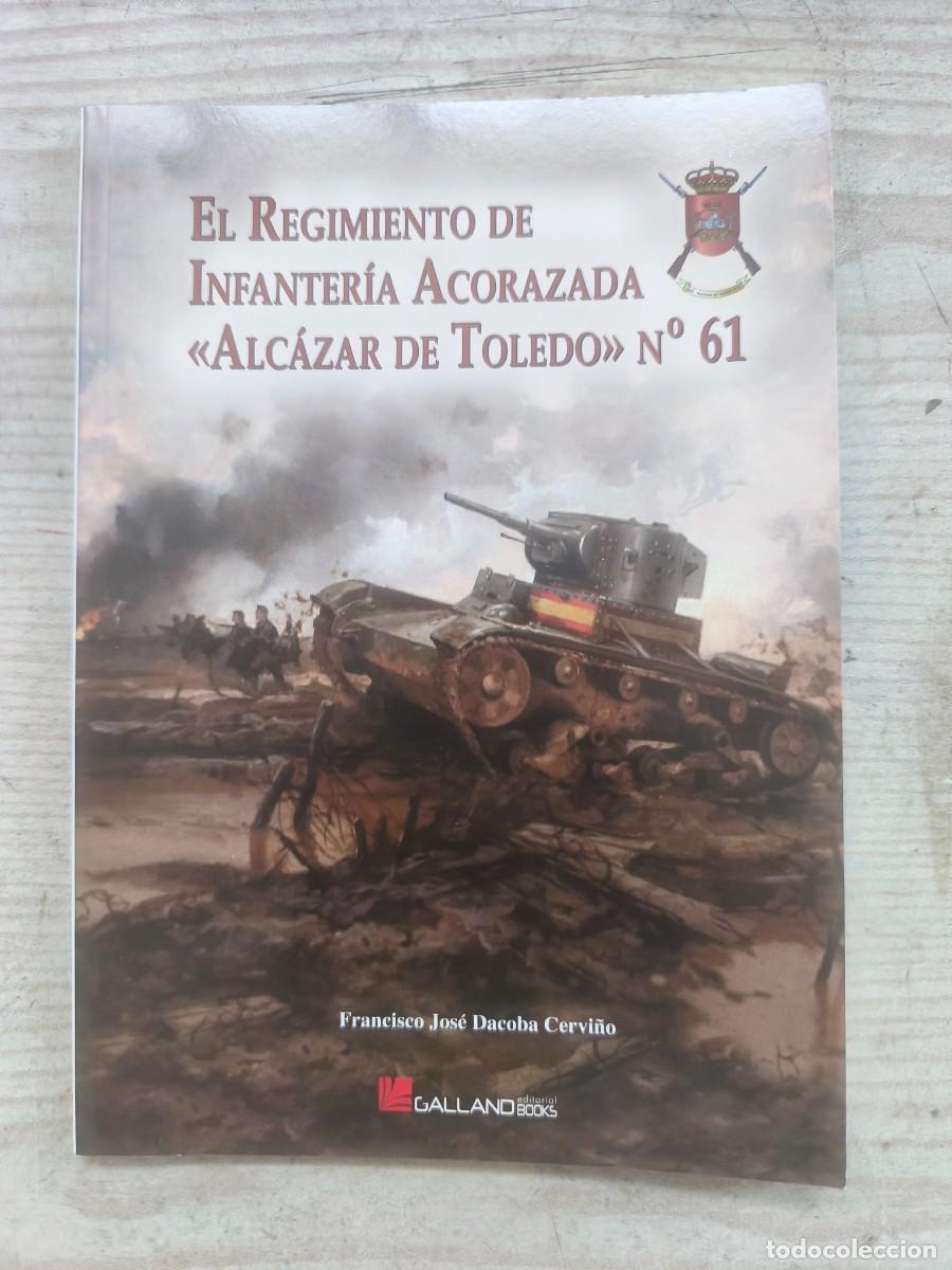 Militaria: El Regimiento de Infanteria Acorazada - Alcazar de Toledo N.&ordm; 61 - Francisco Jose Dacoba Cervi&ntilde;o - 2