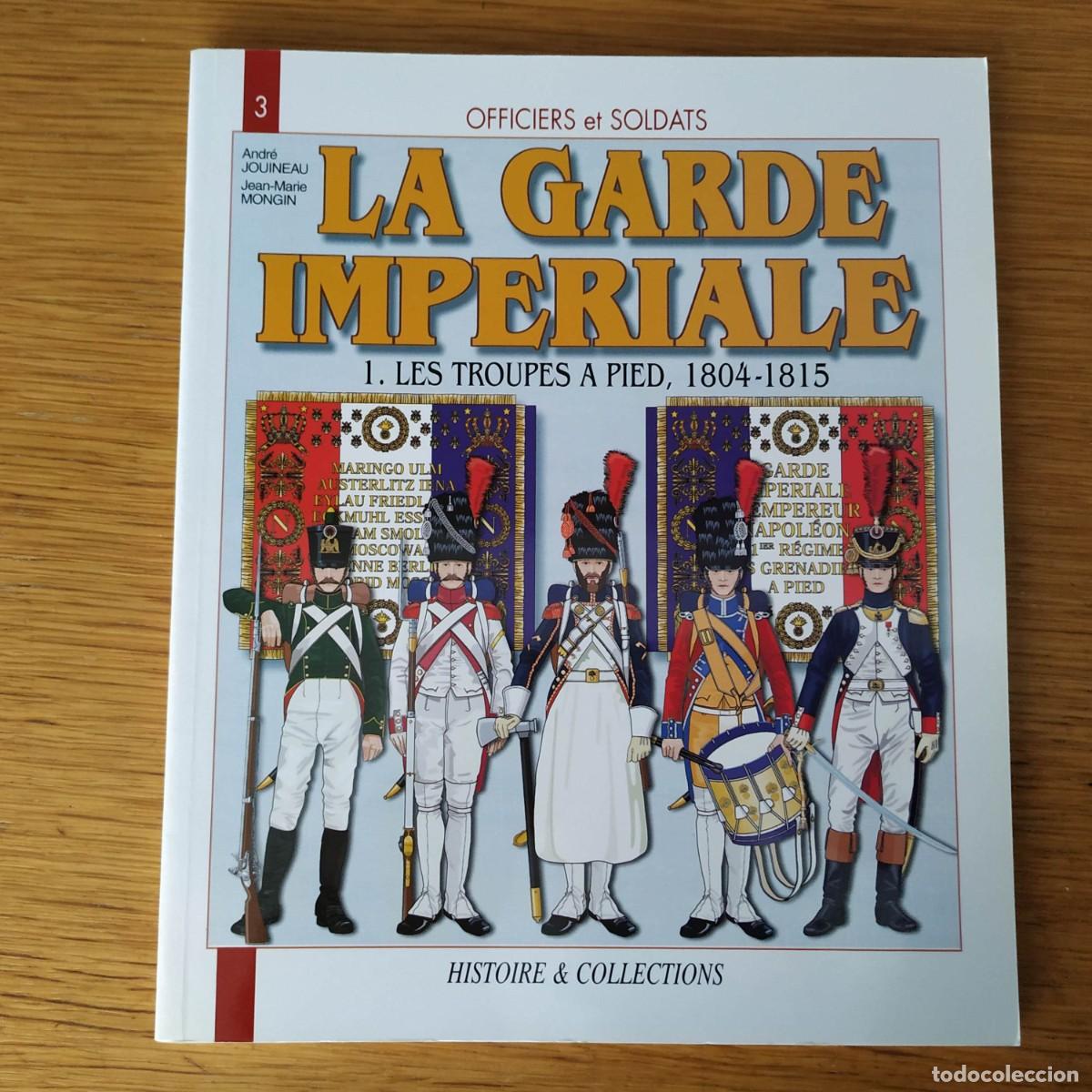 Militaria: NAPOLEONICO - OFFICIERS ET SOLDATS - LA GARDE IMPERIALE - LES TROUPES A PIED 1804-1815