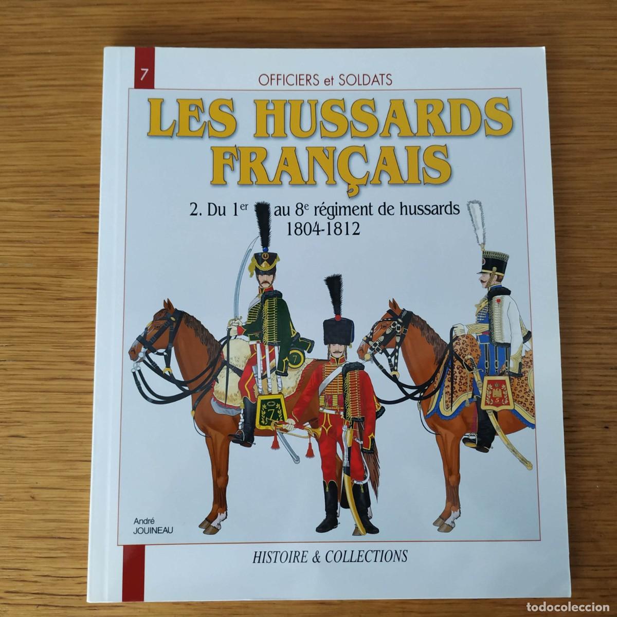 Militaria: NAPOLEONICO - OFFICIERS ET SOLDATS - LES HUSSARDS FRANCAIS - DU 1&ordm; AU 8&ordm; REGIMENT 1804 - 1812