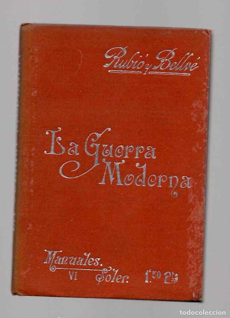 Militaria: LA GUERRA MODERNA. MARIANO RUBIO Y BELLVE. MANUALES SOLER VI. BARCELONA, C.1920