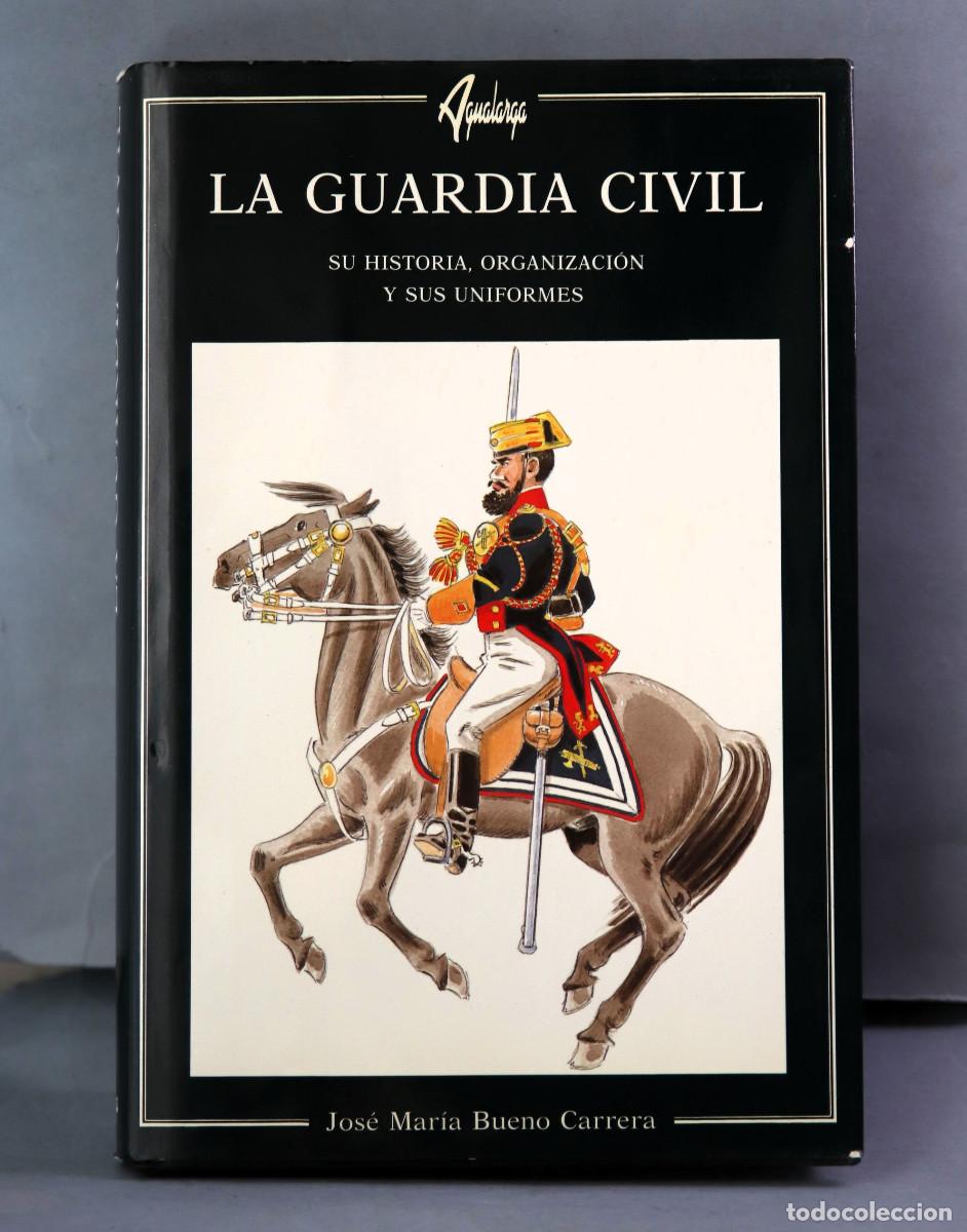 Militaria: LIBRO LA GUARDIA CIVIL-JOS&Eacute; MAR&Iacute;A BUENO- AGUALARGA EDITORES 1997