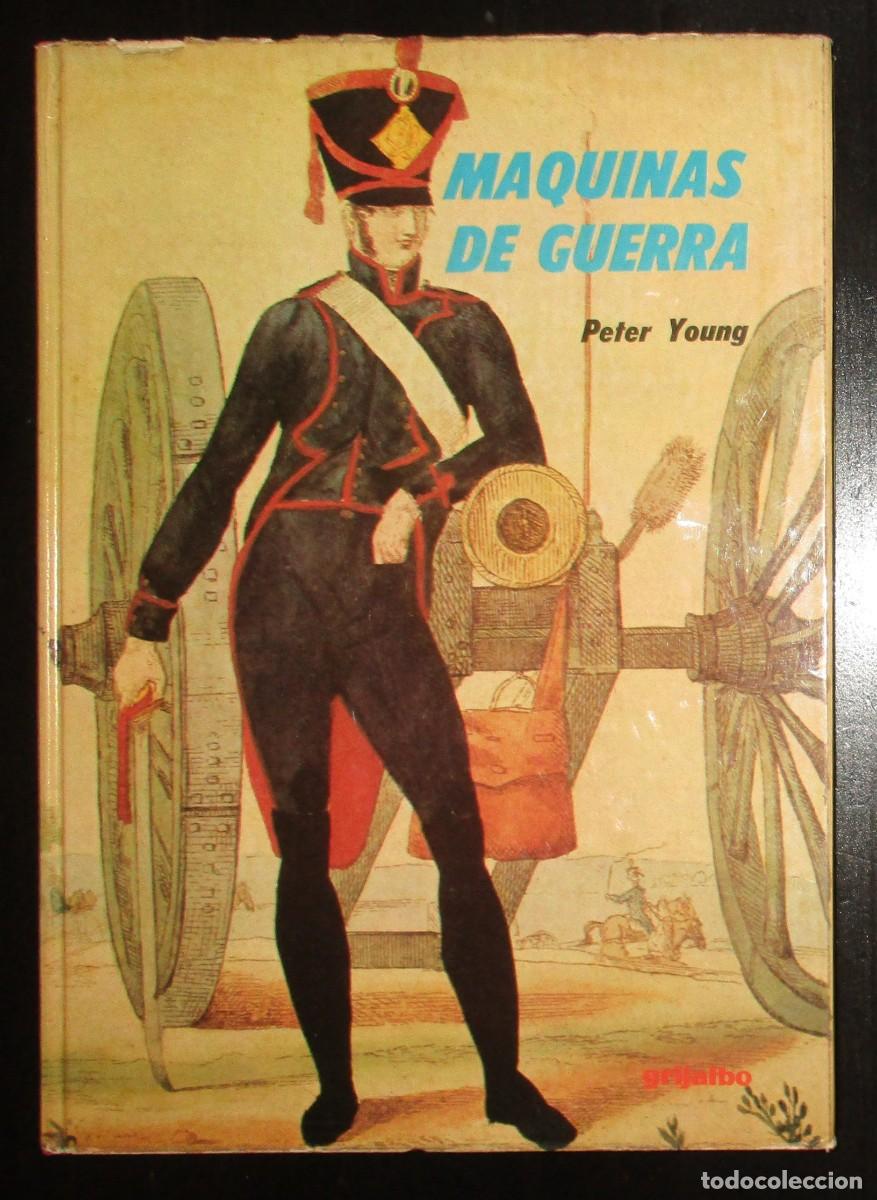 Militaria: M&Aacute;QUINAS DE GUERRA. UNA HISTORIA ILUSTRADA DE LAS ARMAS DE GUERRA. PETER YOUNG.