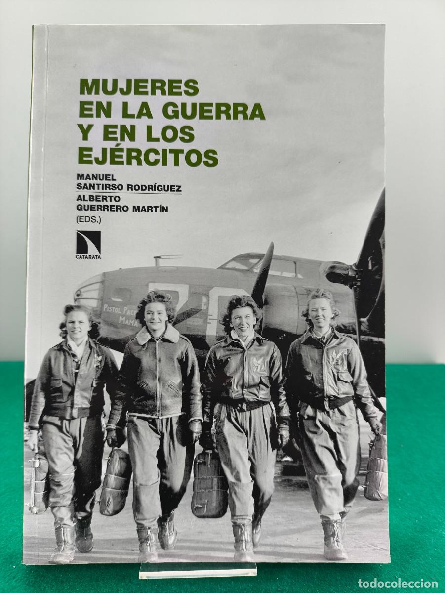 Militaria: MUJERES EN LA GUERRA Y EN LOS EJ&Eacute;RCITOS / MANUEL SANTIRSO-ALBERTO GUERRERO / 2019. CATARATA